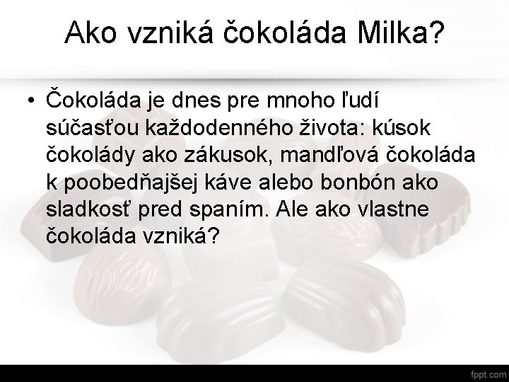 Ako vzniká čokoláda Milka? • Čokoláda je dnes pre mnoho ľudí súčasťou každodenného života: Ako vzniká čokoláda Milka? • Čokoláda je dnes pre mnoho ľudí súčasťou každodenného života: