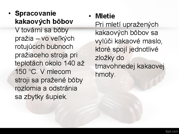 • Spracovanie • kakaových bôbov V továrni sa bôby pražia – vo veľkých • Spracovanie • kakaových bôbov V továrni sa bôby pražia – vo veľkých