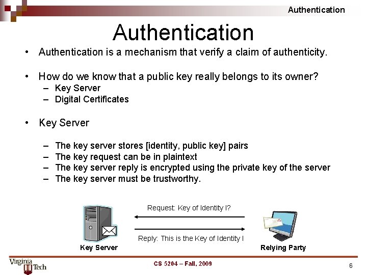 Authentication • Authentication is a mechanism that verify a claim of authenticity. • How