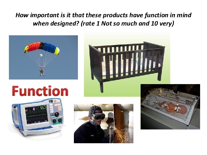 How important is it that these products have function in mind when designed? (rate