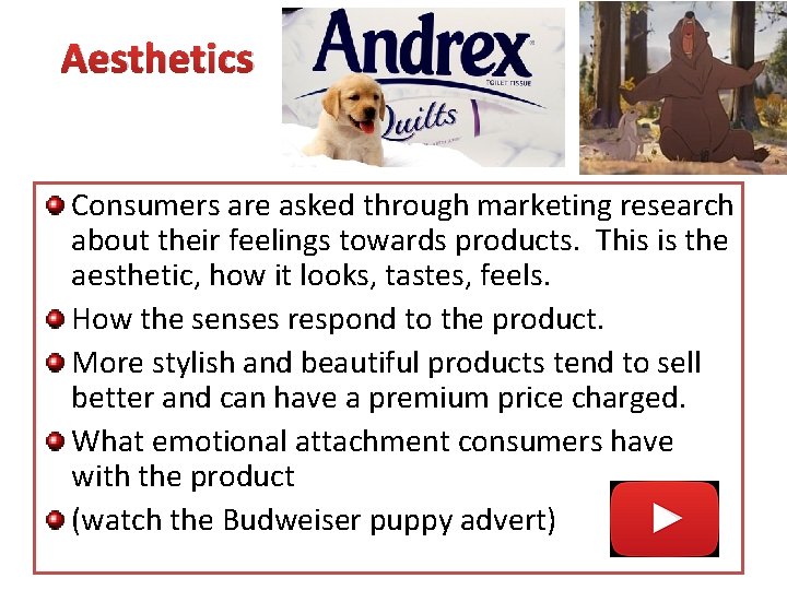 Aesthetics Consumers are asked through marketing research about their feelings towards products. This is