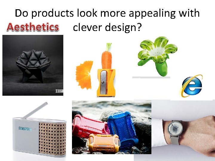 Do products look more appealing with clever design? 