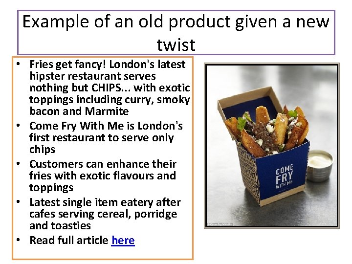 Example of an old product given a new twist • Fries get fancy! London's