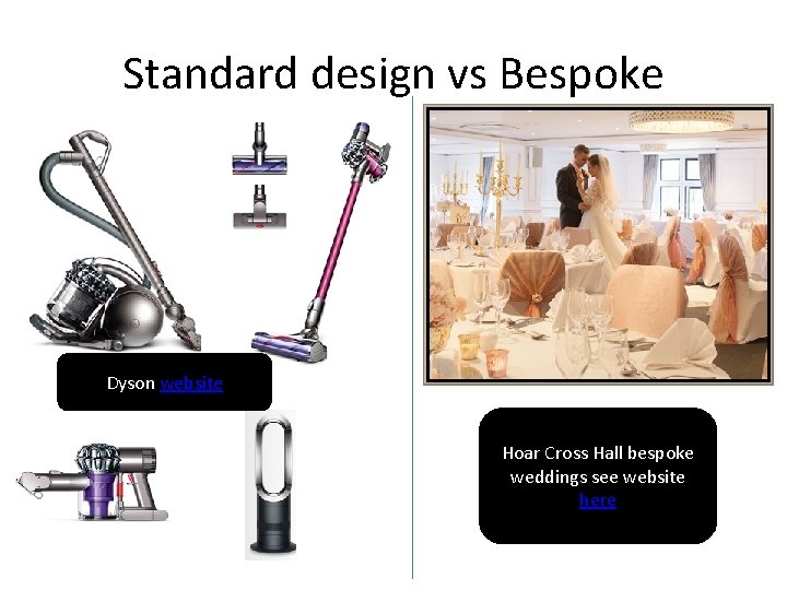 Standard design vs Bespoke Dyson website Hoar Cross Hall bespoke weddings see website here