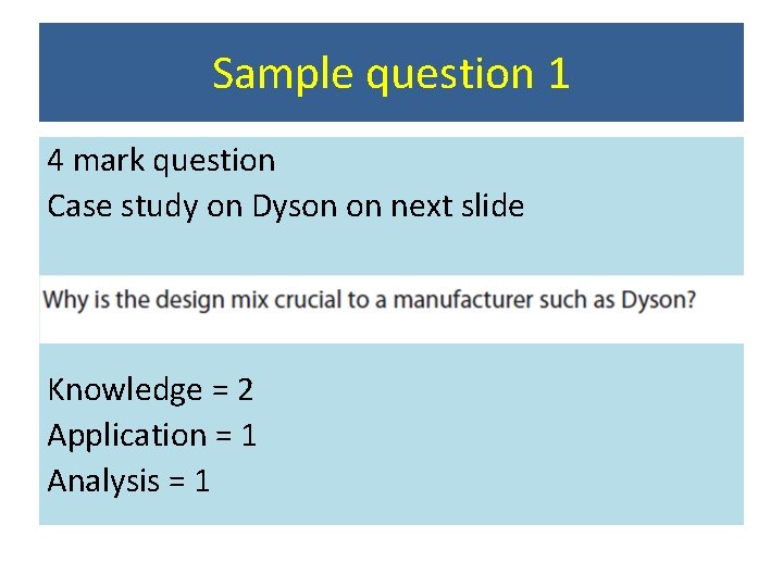 Sample question 1 4 mark question Case study on Dyson on next slide Knowledge