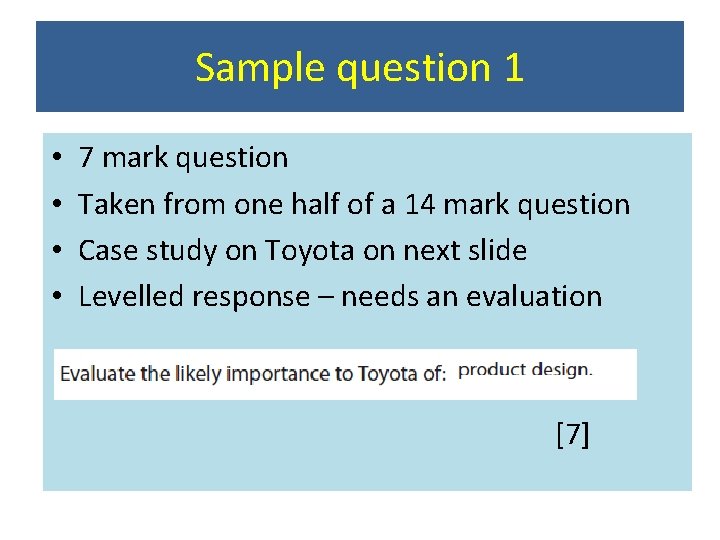 Sample question 1 • • 7 mark question Taken from one half of a