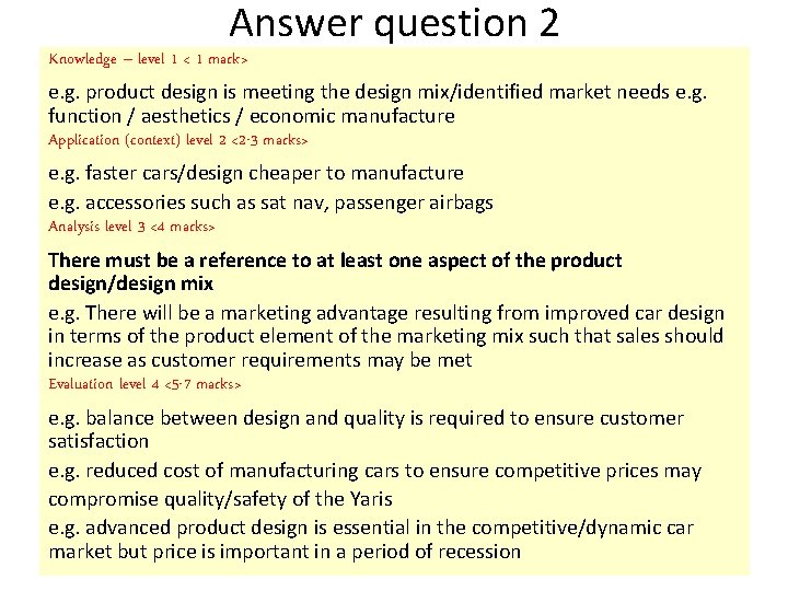 Answer question 2 Knowledge – level 1 < 1 mark> e. g. product design