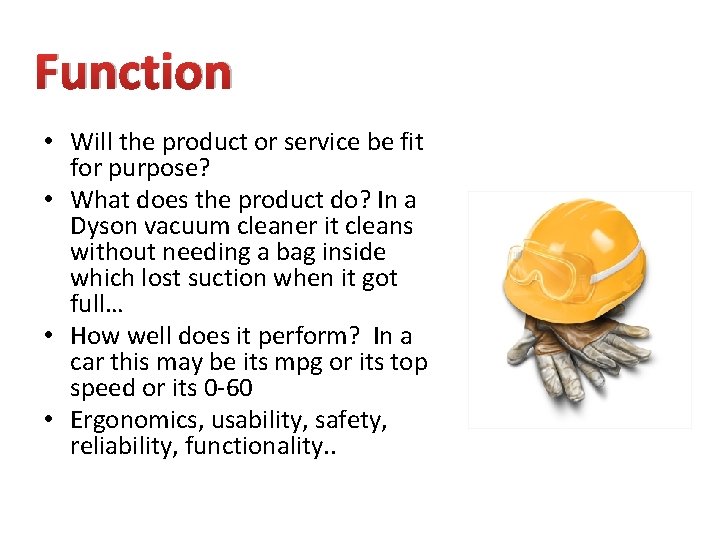 Function • Will the product or service be fit for purpose? • What does