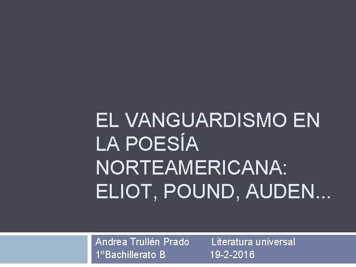 EL VANGUARDISMO EN LA POESÍA NORTEAMERICANA: ELIOT, POUND, AUDEN. . . Andrea Trullén Prado