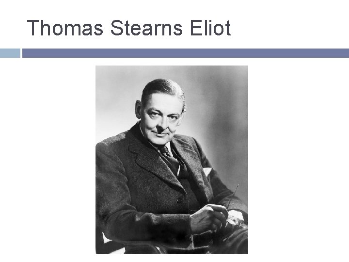 Thomas Stearns Eliot 