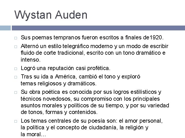 Wystan Auden Sus poemas tempranos fueron escritos a finales de 1920. Alternó un estilo