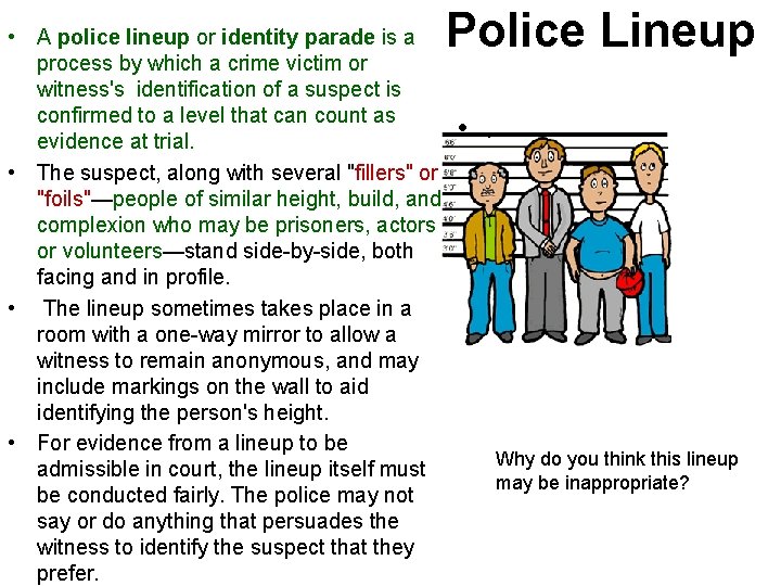 Police Lineup • A police lineup or identity parade is a process by which