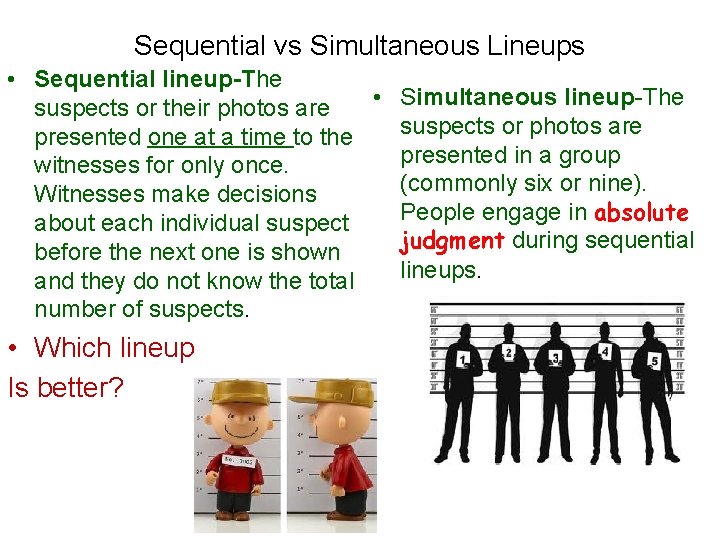 Sequential vs Simultaneous Lineups • Sequential lineup-The • Simultaneous lineup-The suspects or their photos