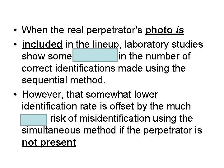  • When the real perpetrator’s photo is • included in the lineup, laboratory