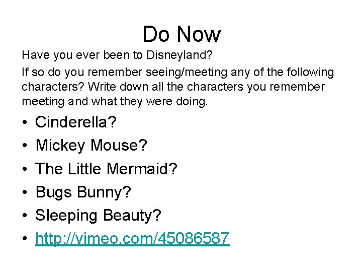 Do Now Have you ever been to Disneyland? If so do you remember seeing/meeting