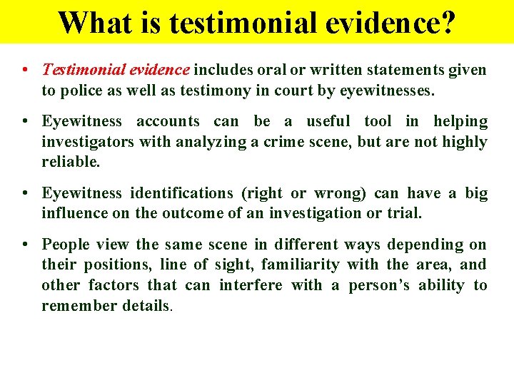 What is testimonial evidence? • Testimonial evidence includes oral or written statements given to