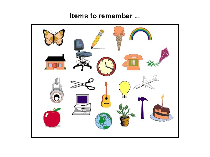 Items to remember. . . 