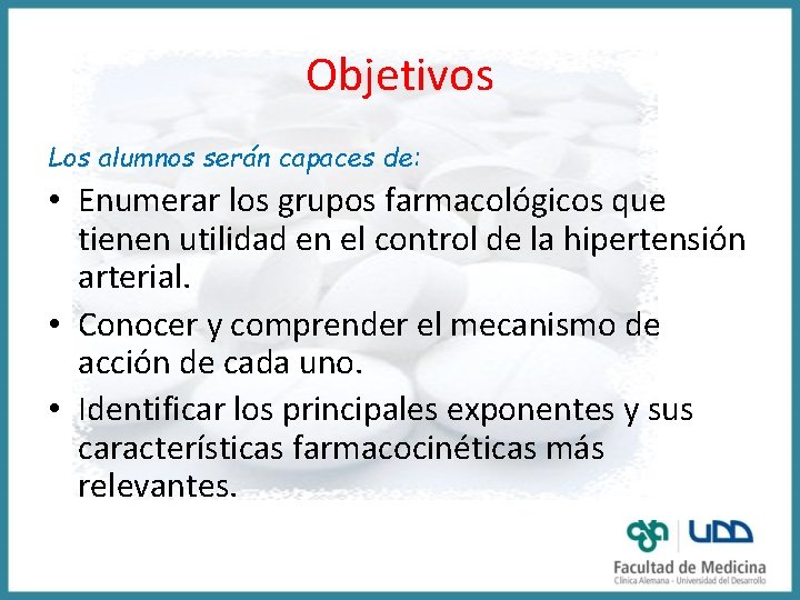 Objetivos Los alumnos serán capaces de: • Enumerar los grupos farmacológicos que tienen utilidad