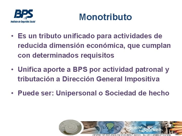 Monotributo • Es un tributo unificado para actividades de reducida dimensión económica, que cumplan