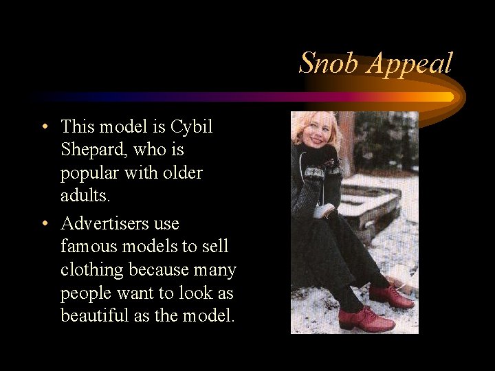 Snob Appeal • This model is Cybil Shepard, who is popular with older adults. Snob Appeal • This model is Cybil Shepard, who is popular with older adults.