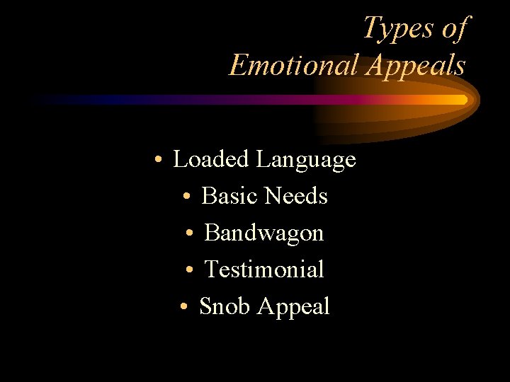 Types of Emotional Appeals • Loaded Language • Basic Needs • Bandwagon • Testimonial Types of Emotional Appeals • Loaded Language • Basic Needs • Bandwagon • Testimonial