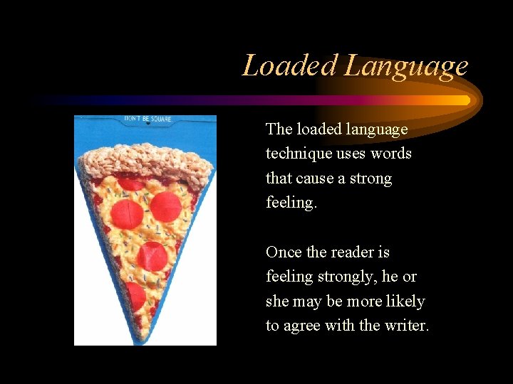 Loaded Language The loaded language technique uses words that cause a strong feeling. Once Loaded Language The loaded language technique uses words that cause a strong feeling. Once