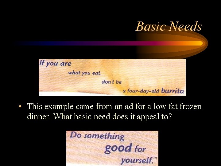 Basic Needs • This example came from an ad for a low fat frozen Basic Needs • This example came from an ad for a low fat frozen