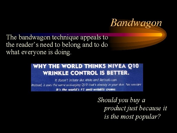 Bandwagon The bandwagon technique appeals to the reader’s need to belong and to do Bandwagon The bandwagon technique appeals to the reader’s need to belong and to do