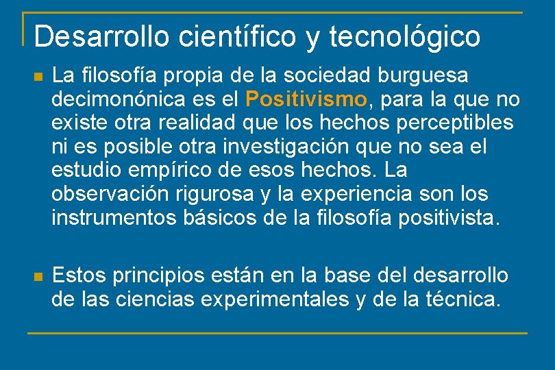 Desarrollo científico y tecnológico n La filosofía propia de la sociedad burguesa decimonónica es