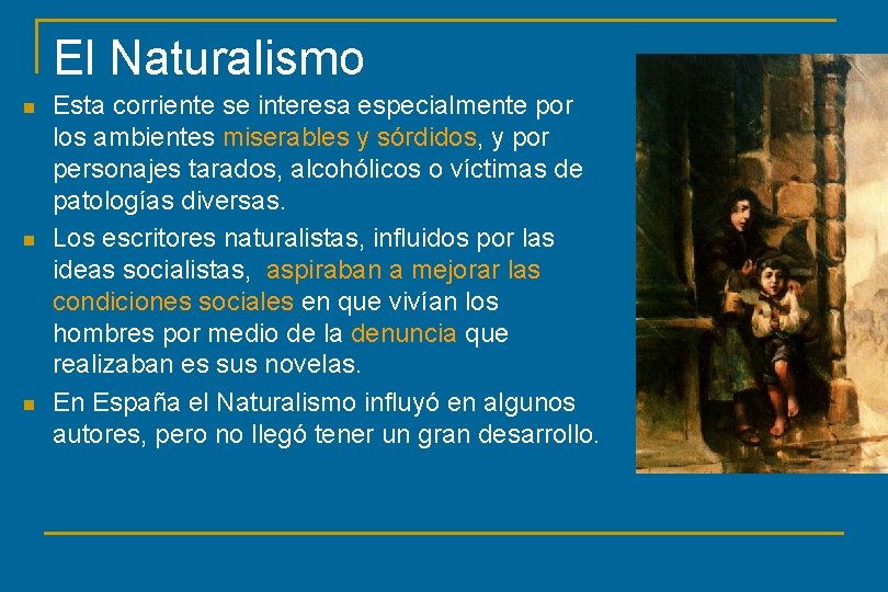 El Naturalismo n n n Esta corriente se interesa especialmente por los ambientes miserables