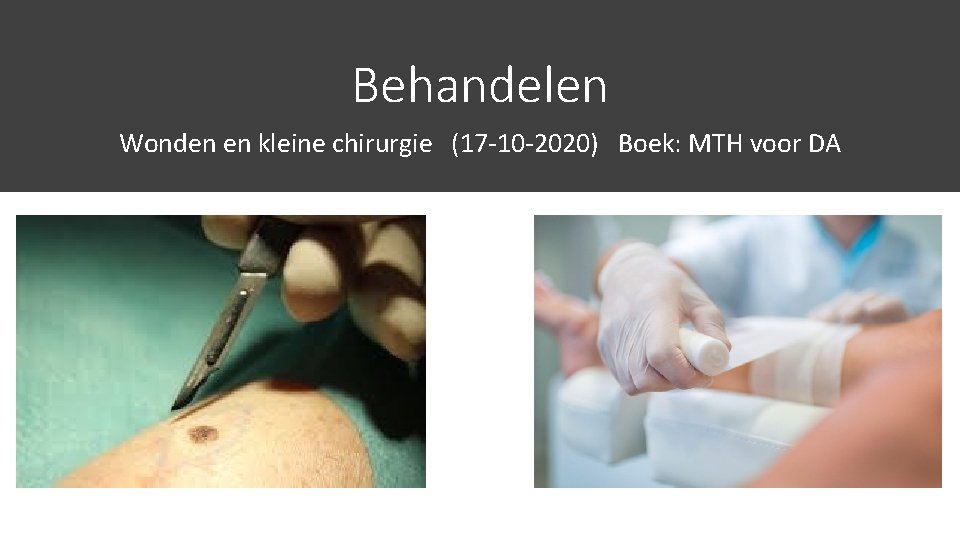 Behandelen Wonden en kleine chirurgie (17 -10 -2020) Boek: MTH voor DA 17 -10