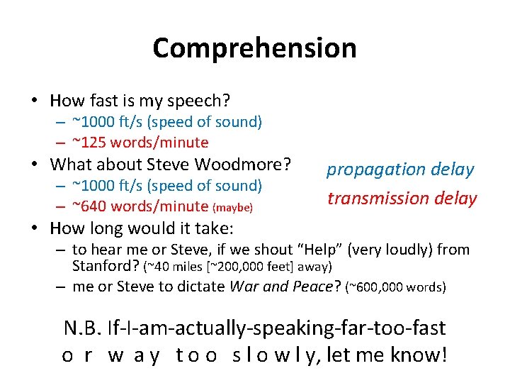 Comprehension • How fast is my speech? – ~1000 ft/s (speed of sound) –