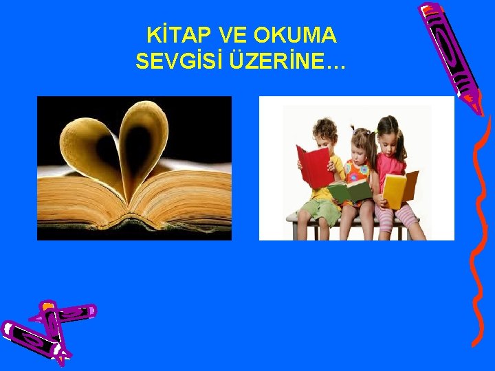 KİTAP VE OKUMA SEVGİSİ ÜZERİNE… 