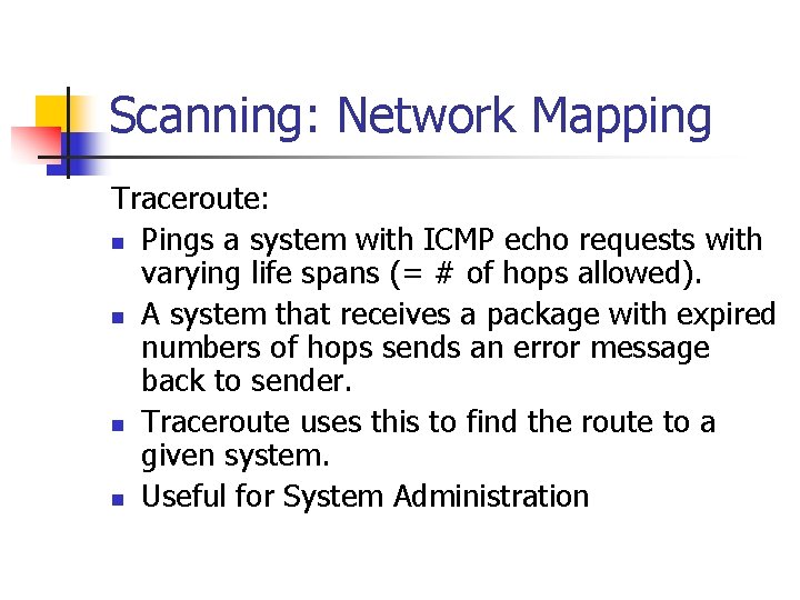 Scanning: Network Mapping Traceroute: n Pings a system with ICMP echo requests with varying