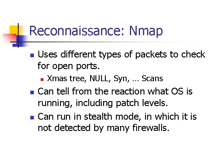 Reconnaissance: Nmap n Uses different types of packets to check for open ports. n