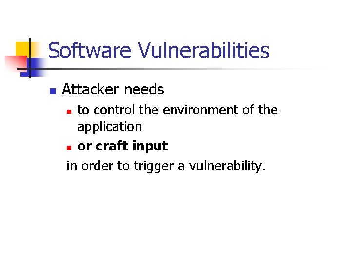 Software Vulnerabilities n Attacker needs to control the environment of the application n or