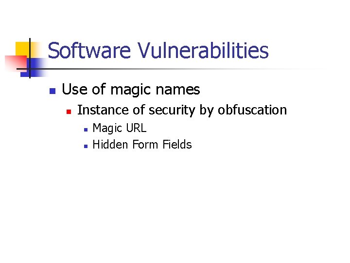 Software Vulnerabilities n Use of magic names n Instance of security by obfuscation n