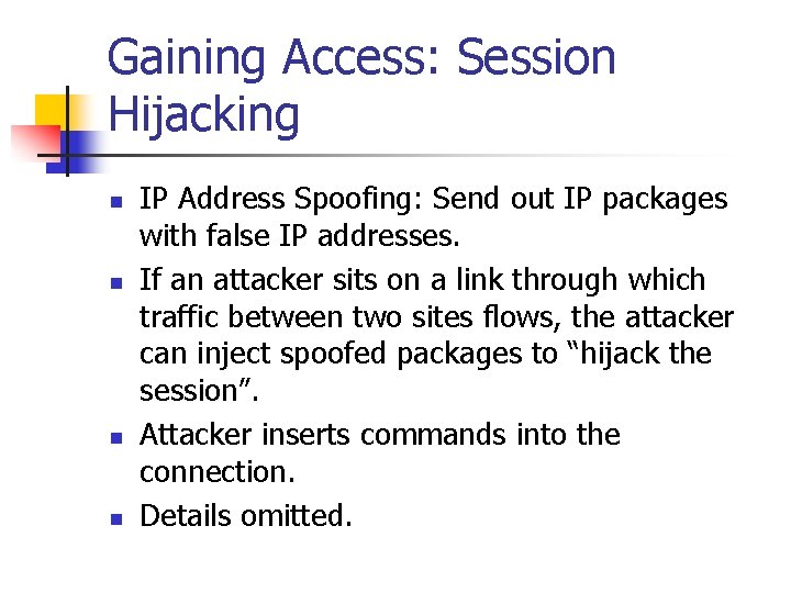 Gaining Access: Session Hijacking n n IP Address Spoofing: Send out IP packages with