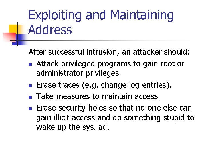 Exploiting and Maintaining Address After successful intrusion, an attacker should: n Attack privileged programs