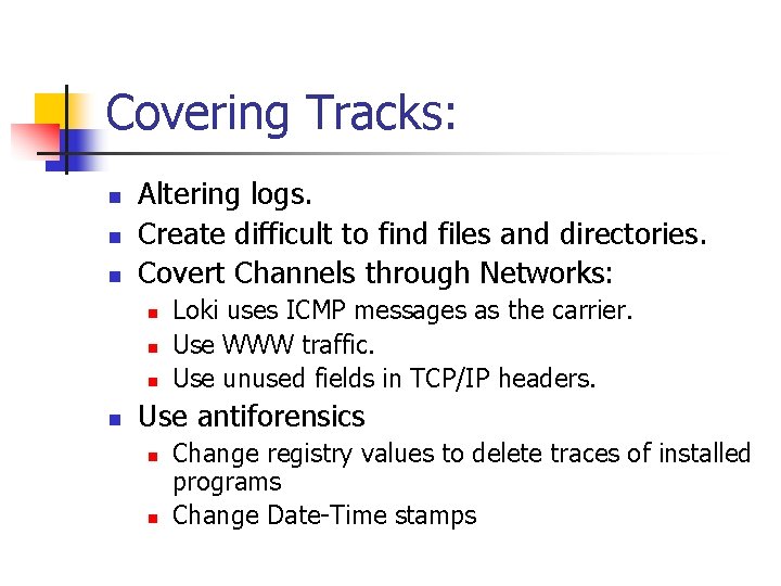 Covering Tracks: n n n Altering logs. Create difficult to find files and directories.