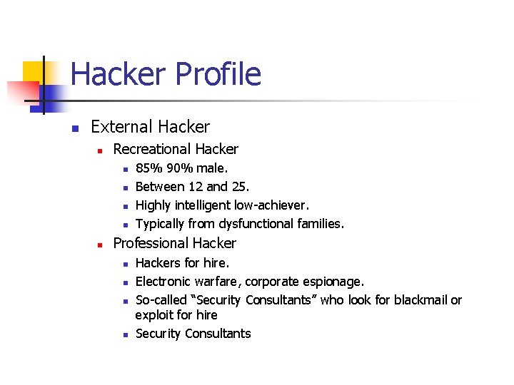 Hacker Profile n External Hacker n Recreational Hacker n n n 85% 90% male.