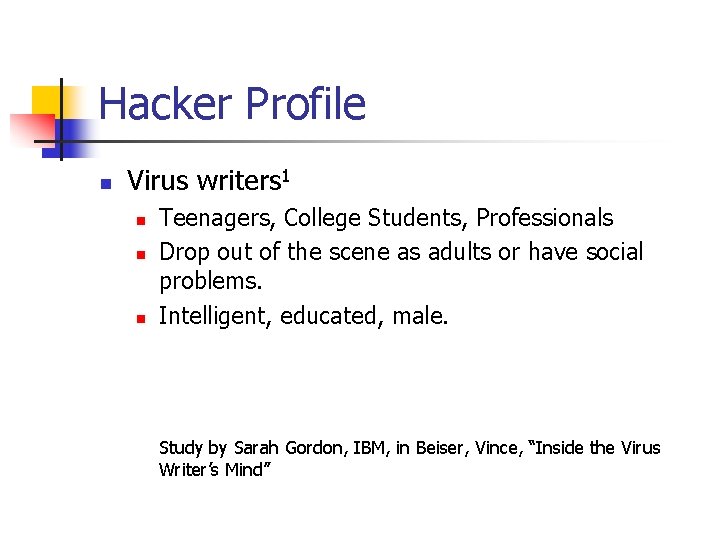 Hacker Profile n Virus writers 1 n n n Teenagers, College Students, Professionals Drop