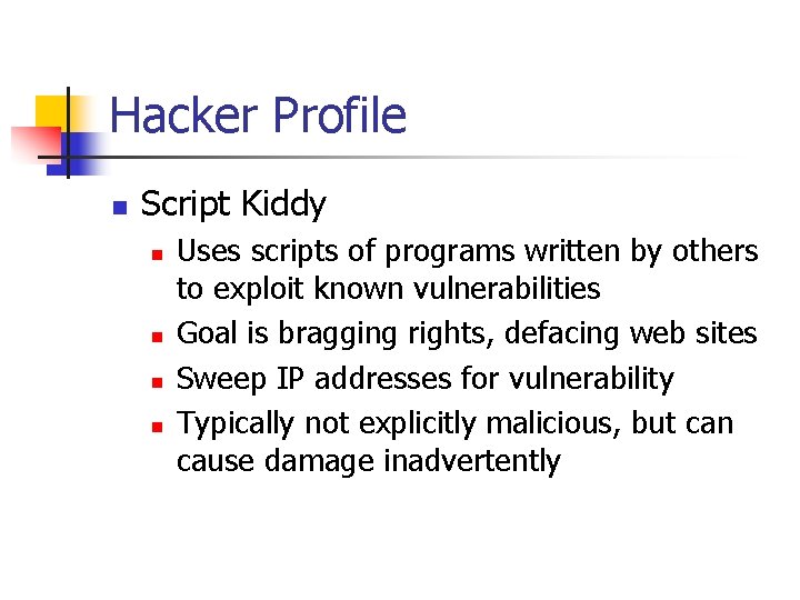 Hacker Profile n Script Kiddy n n Uses scripts of programs written by others