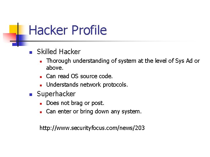 Hacker Profile n Skilled Hacker n n Thorough understanding of system at the level