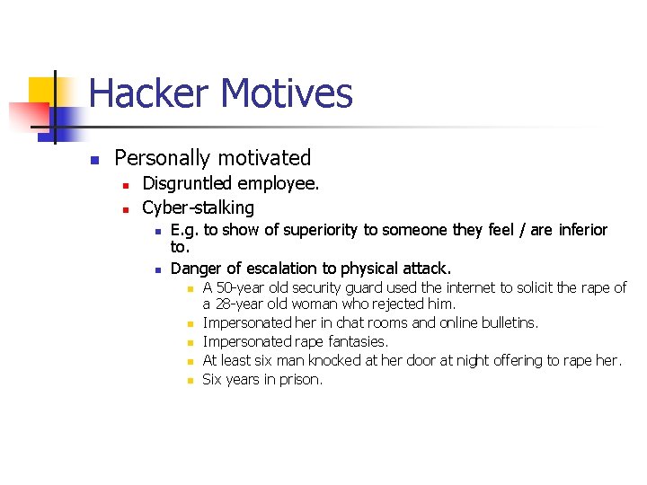 Hacker Motives n Personally motivated n n Disgruntled employee. Cyber-stalking n n E. g.