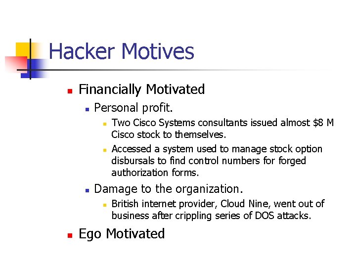 Hacker Motives n Financially Motivated n Personal profit. n n n Damage to the