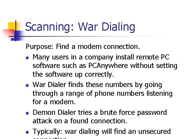 Scanning: War Dialing Purpose: Find a modem connection. n Many users in a company