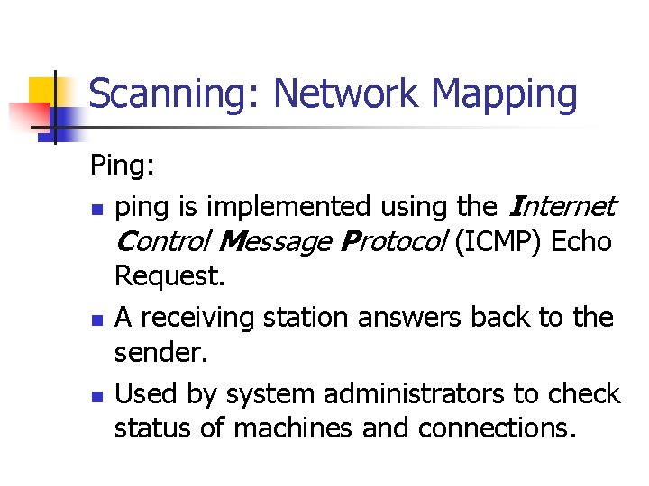 Scanning: Network Mapping Ping: n ping is implemented using the Internet Control Message Protocol