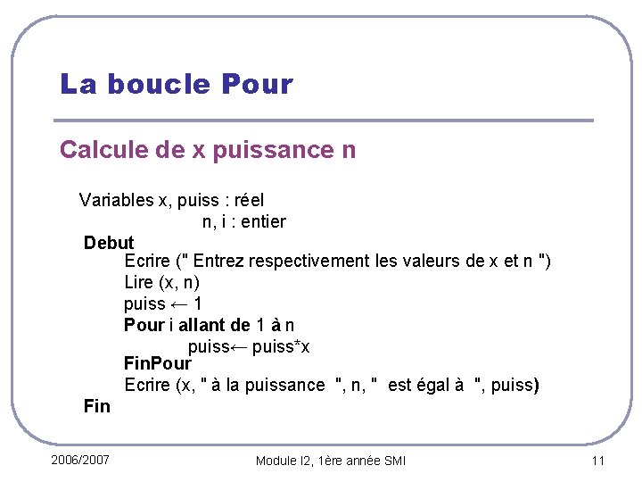 La boucle Pour Calcule de x puissance n Variables x, puiss : réel n,