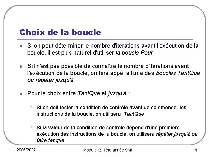 Choix de la boucle l Si on peut déterminer le nombre d'itérations avant l'exécution